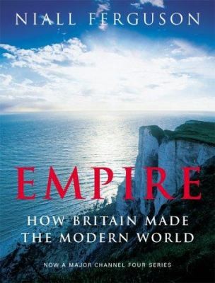 Empire : How Britain Made the Modern World by Niall Ferguson
