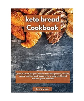 Keto bread cookbook: Quick & Easy Ketogenic Recipes for Baking loaves, cookies, 
