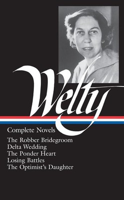 Eudora Welty : Complete Novels: The Robber Bridegroom, Delta Wedding, The Po...