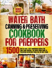 Water Bath Canning & Preserving Cookbook for Preppers: 1,500 Days of Easy, T...
