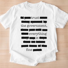Everything Is Fine Trust Your Government Redacted Meme T-Shirt