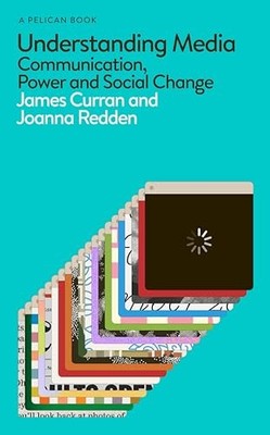 Understanding Media: Communication, Power and Social Change - Curran, James
