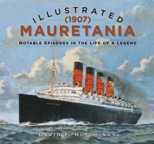 Illustrated Mauretania (1907) : Notable Episodes In The Life Of A Legend David F. Hutchings - Image 3
