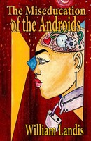 The Miseducation Of The Androids William Landis Taschenbuch Englisch 2020