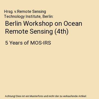 Berlin Workshop on Ocean Remote Sensing (4th): 5 Years of MOS-IRS, Hrsg. v.Remot
