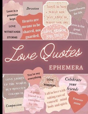 Love Quotes Ephemera: Words, Sayings and Sentiments to Cut Out, for Scrapbooking