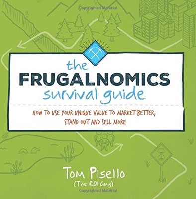 Frugalnomics Survival Guide: How to Use Your Unique Value to Market Better, Sta,
