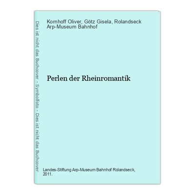 Perlen der Rheinromantik Oliver, Kornhoff, Götz Gisela und Rolandseck Arp-Museum