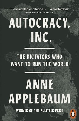 Anne Applebaum Autocracy, Inc