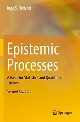 Helland - Epistemic Processes   A Basis for Statistics and Quantum The - X555z