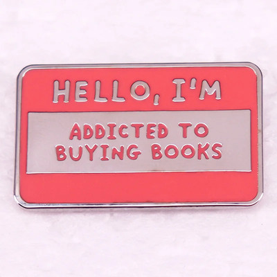 Hello I'M Addicted to Buying Books Enamel Pin Compulsive Book Buying