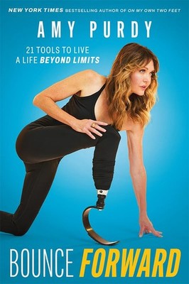 Bounce Forward: 21 Tools to Live a Life Beyond Limits Hardcover by Purdy, Amy
