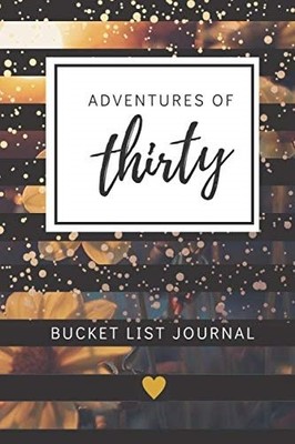 Adventures of Thirty Bucket List Journal: Unique 30th Birthday .