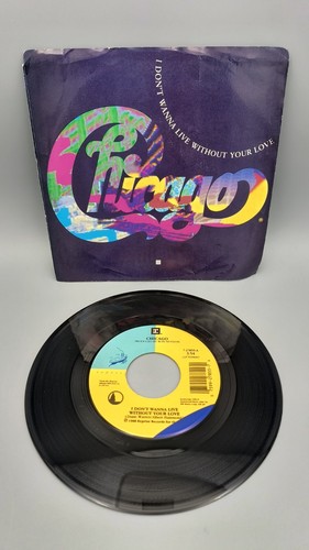 Chicago "I Don't Wanna Live Without Your Love" 45 EX Overall Tested
