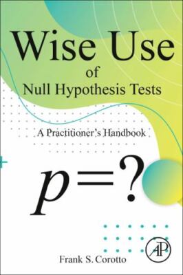 Wise Use of Null Hypothesis Tests : A Practitioner's Handbook
