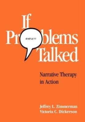 If Problems Talked: Narrative Therapy in Action (The Guilford Fam - VERY GOOD