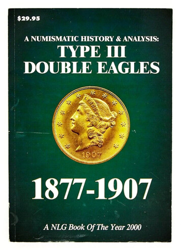 Numismatic History & Analysis Type III Double Eagles 1877-1907 Book of Year 2000