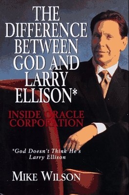 The Difference Between God And Larry Ellison*: Inside Oracle Corporation