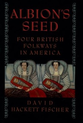 Albion's Seed: Four British Folkways in America (America: a cu...