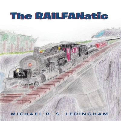 The Railfanatic Michael R. S. Ledingham Hardcover Author Solution
