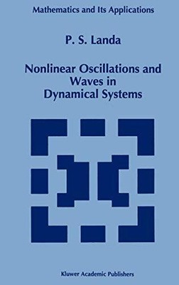 Nonlinear Oscillations and Waves in Dynamical Systems, P.S Landa
