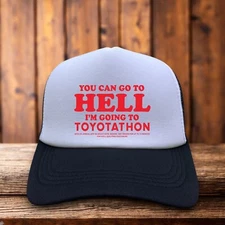 You Can Go To Hell, I'm Going To Toyotathon Trucker Hat Black Funny Meme Cap