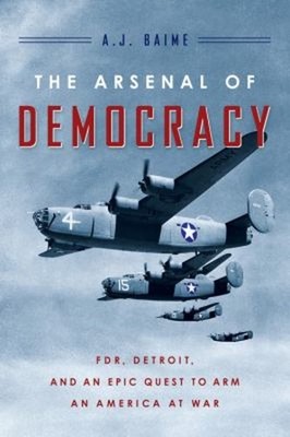 The Arsenal of Democracy : FDR, Detroit, and an Epic Quest to Arm