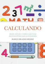 Calculando: Dosis, Gotas Y Otros Calculos Matematicos Para Enfermeria [Spanish]