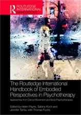 The Routledge International Handbook of Embodied Perspectives in Psychotherapy: