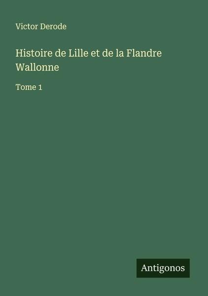 Histoire De Lille Et De La Flandre Wallonne Tome 1 Victor Derode Taschenbuch-image