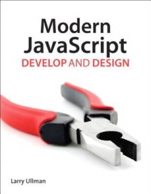 Modern JavaScript: Develop and Design - Paperback By Ullman, Larry - GOOD