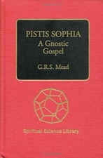 PISTIS SOPHIA: A GNOSTIC GOSPEL (STEINERBOOKS, 1724) By G. R. S. Mead