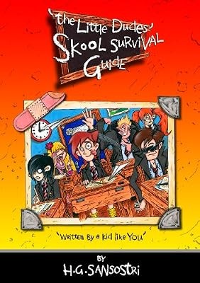 The Little Dudes Skool Survival Guide: Written by a Kid Like You!, H.G. Sansostr
