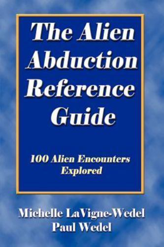 Alien Abduction Reference Guide : 100 Alien Encounters Explored by Paul ...