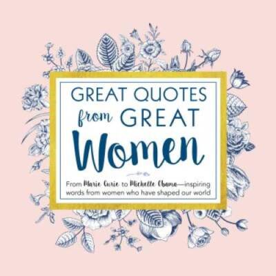 Great Quotes from Great Women: Words from the Women Who Shaped the World - GOOD