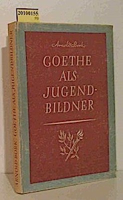 Goethe der Jugendbildner. Arnold Bork Bork, Arnold (Verfasser):