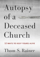 Autopsy of a Deceased Church: 12 Ways to Keep Yours Alive by Thom S. Rainer (Eng