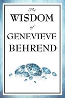 The Wisdom Of Genevieve Behrend Your Invisible Power, Attaining Your Desires
