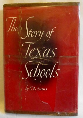 The Story of Texas Schools by C.E. Evans 1955 HB (SKU# 3359)
