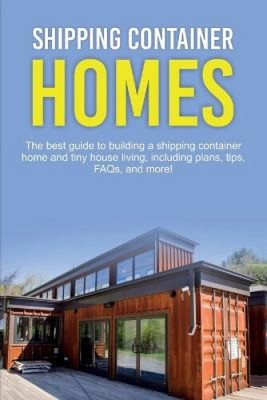 Shipping Container Homes: The best guide to building a shipping container home