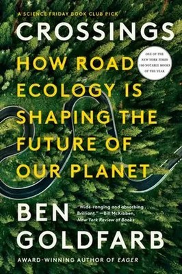 Crossings | How Road Ecology Is Shaping the Future of Our Planet | Ben Go*dfarb