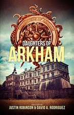 DAUGHTERS OF ARKHAM: BOOK 1 By David A. Rodriguez & Justin Robinson *BRAND NEW*