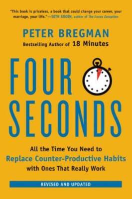 Four Seconds: All The Time You Need To Replace Counter-Productive Habits Wi...