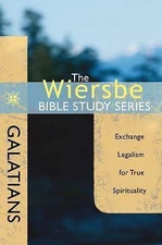 Galatians: Exchange Legalism for True Spirituality by Wiersbe, Warren W.
