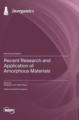 Recent Research and Application of Amorphous Materials by Pengwei Li Hardcover B