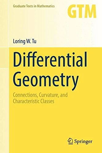 DIFFERENTIAL GEOMETRY: CONNECTIONS, CURVATURE, AND By Loring W. Tu - Hardcover
