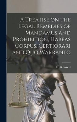 A Treatise on the Legal Remedies of Mandamus and Prohibition, Habeas Corpus,