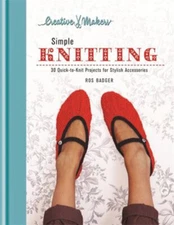 Creative Makers - Simple Knitting : 30 Quick-to-Knit Projects for