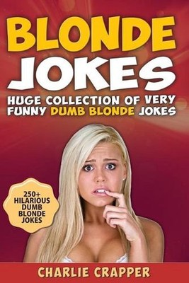 Blonde Jokes: Laugh Out Loud With These Funny Dumb Blondes Jokes. Hilarious Blon