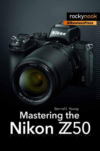 Mastering the Nikon Z50 by Darrell Young - 9781681986227